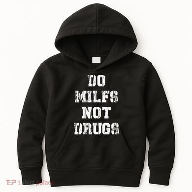 Do Milfs Not Drugs Kids Hoodie