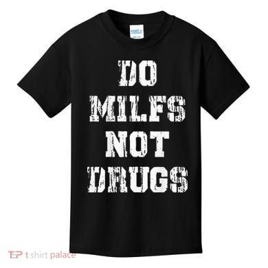 Do Milfs Not Drugs Kids T-Shirt