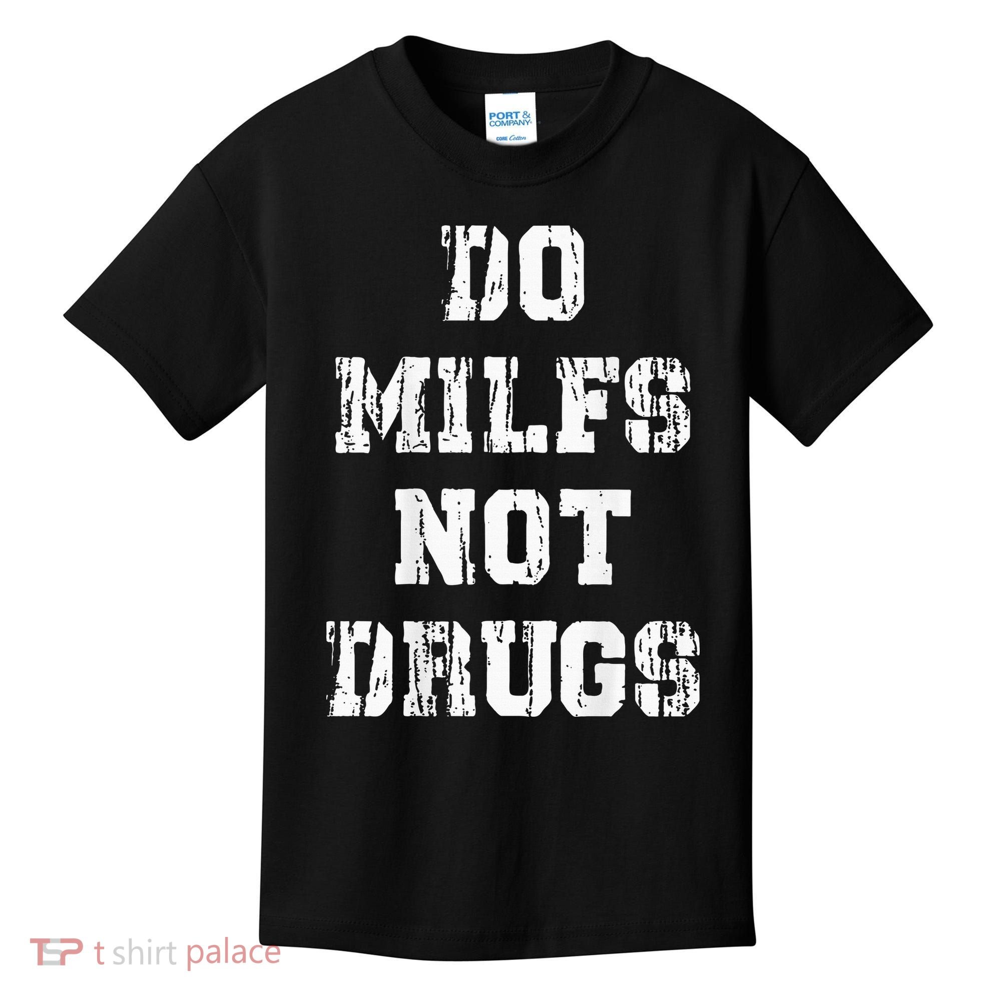 Do Milfs Not Drugs Kids T-Shirt