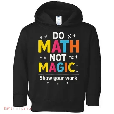 Do Math Not Magic Funny Math Teacher Back To School Toddler Hoodie