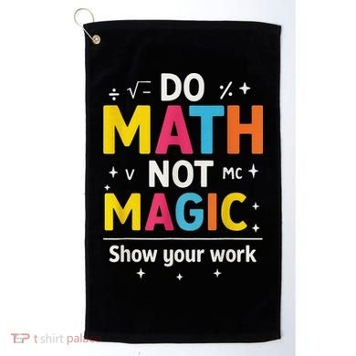 Do Math Not Magic Funny Math Teacher Back To School Golf Towel