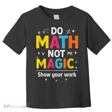 Do Math Not Magic Funny Math Teacher Back To School Toddler T-Shirt