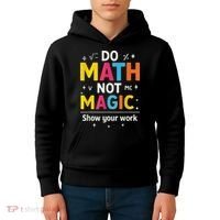 Do Math Not Magic Funny Math Teacher Back To School Kids Hoodie thumb 4
