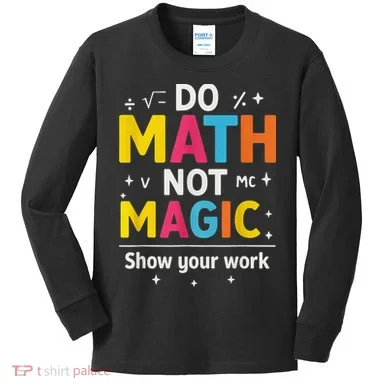 Do Math Not Magic Funny Math Teacher Back To School Kids Long Sleeve Shirt