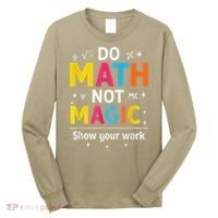 Do Math Not Magic Funny Math Teacher Back To School Long Sleeve Shirt thumb 0