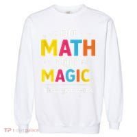 Do Math Not Magic Funny Math Teacher Back To School Garment-Dyed Sweatshirt thumb 0