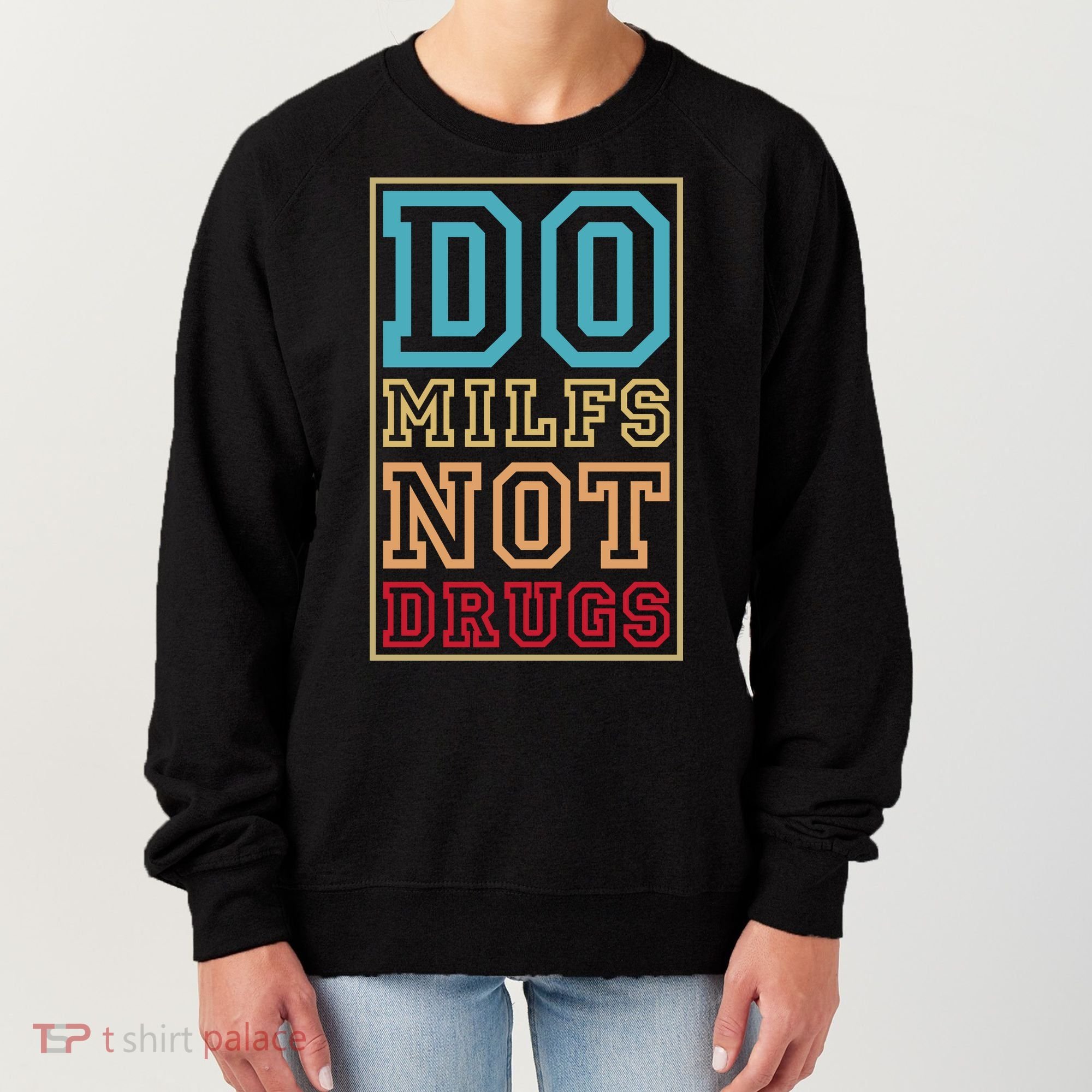 Do MILFs Not Drugs Funny Women's Sweatshirt