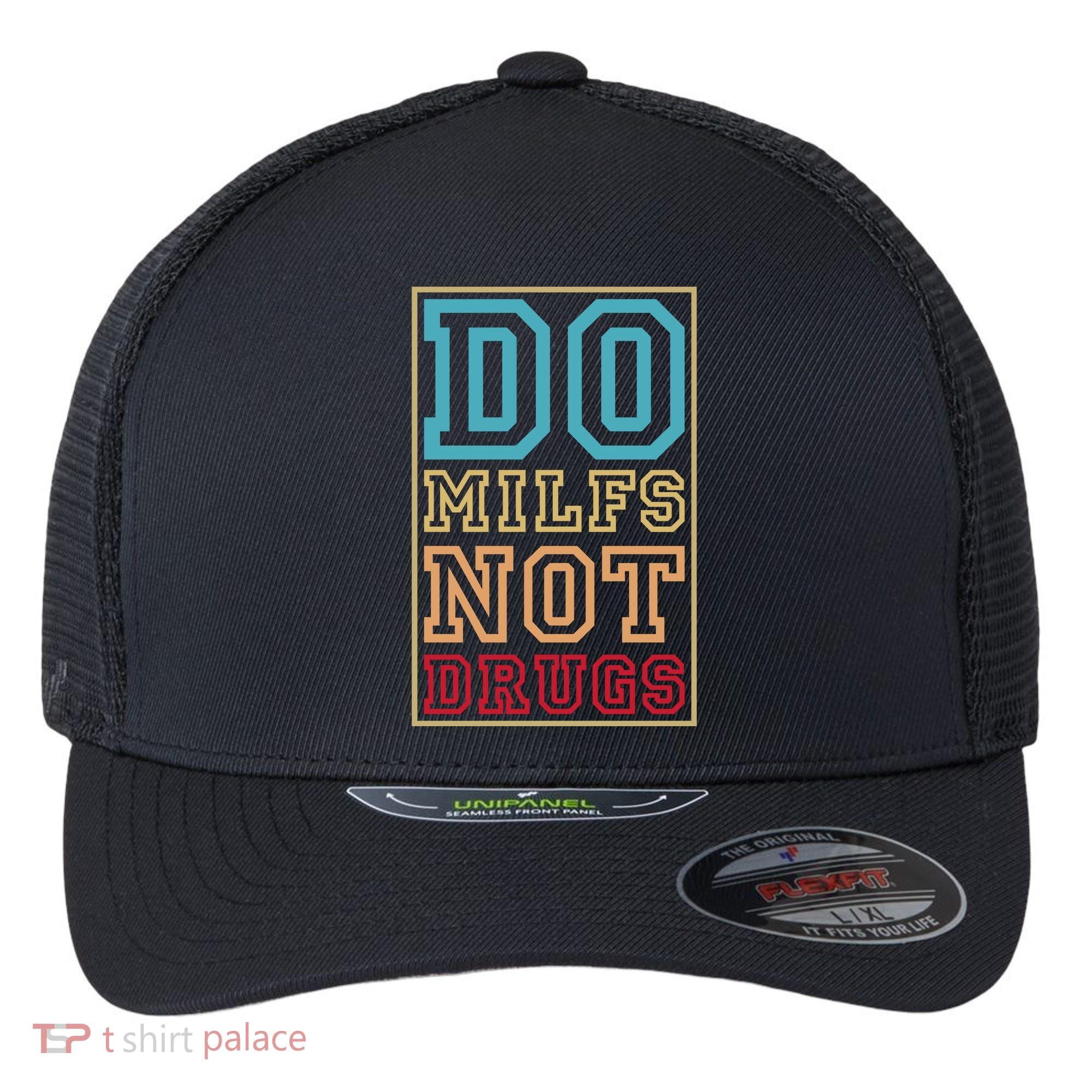 Do MILFs Not Drugs Funny Flexfit Unipanel Trucker Cap