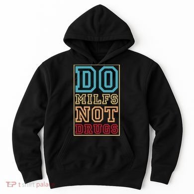 Do MILFs Not Drugs Funny Hoodie