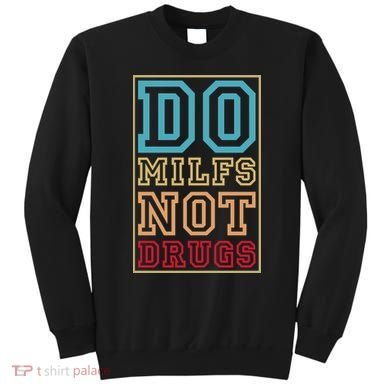 Do MILFs Not Drugs Funny Sweatshirt