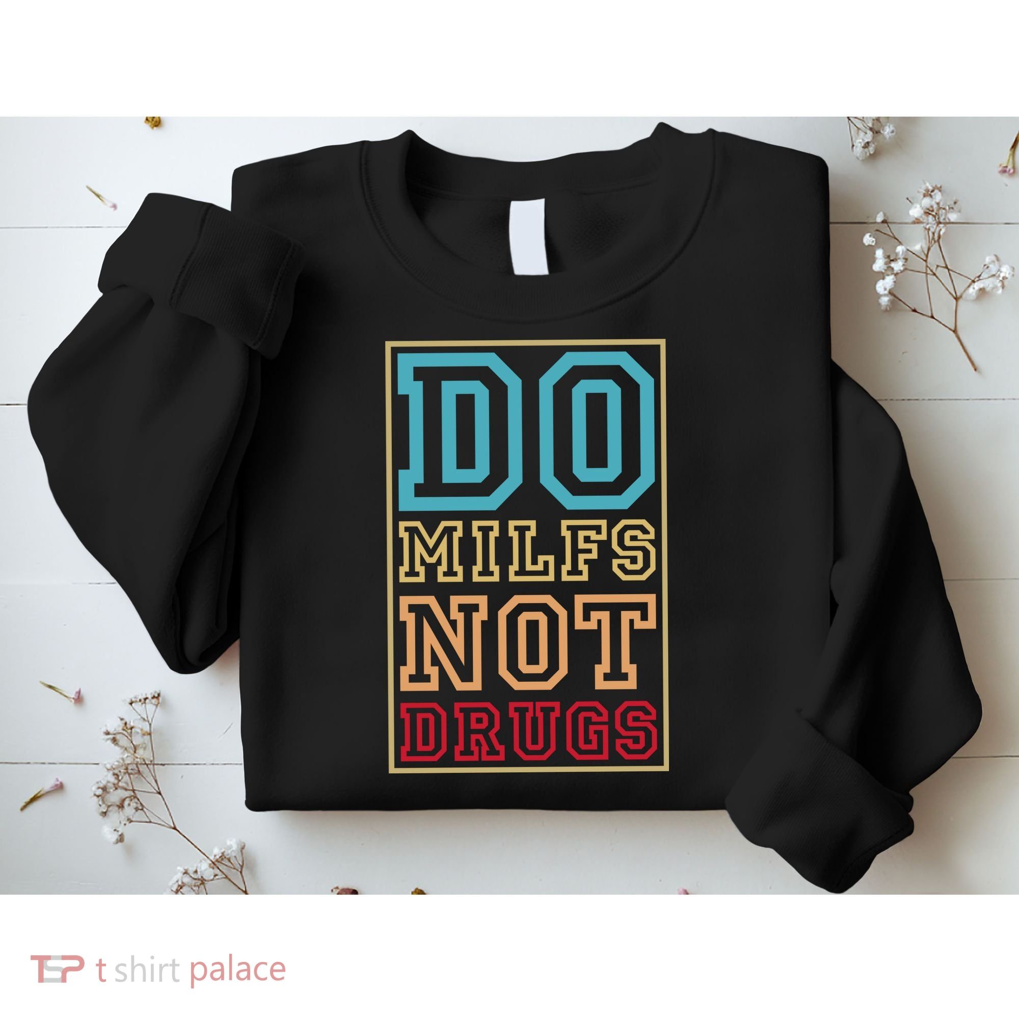 Do MILFs Not Drugs Funny Sweatshirt