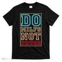 Do MILFs Not Drugs Funny T-Shirt thumb 0