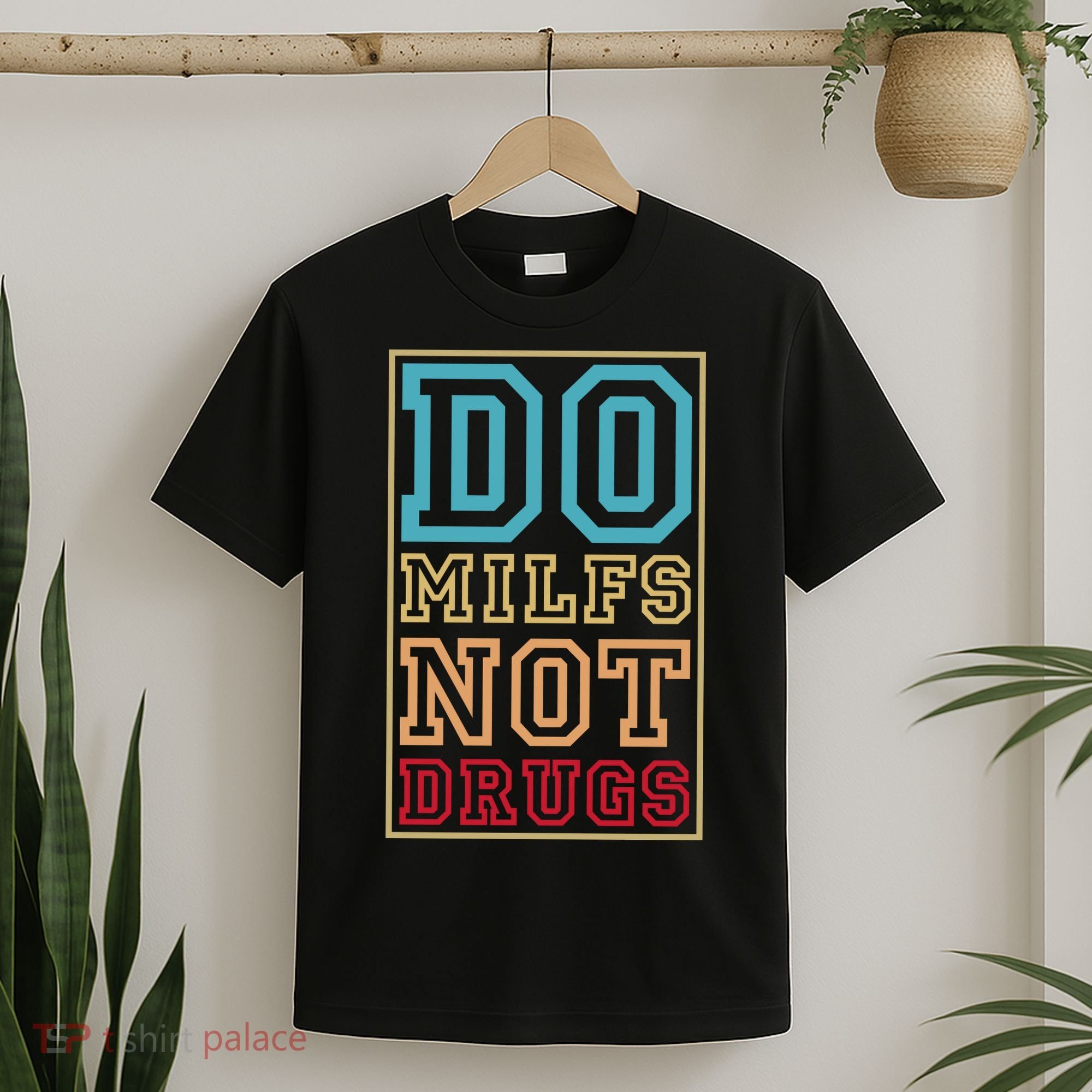 Do MILFs Not Drugs Funny T-Shirt