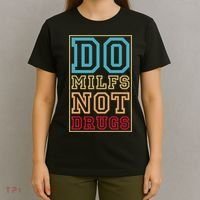 Do MILFs Not Drugs Funny T-Shirt thumb 4