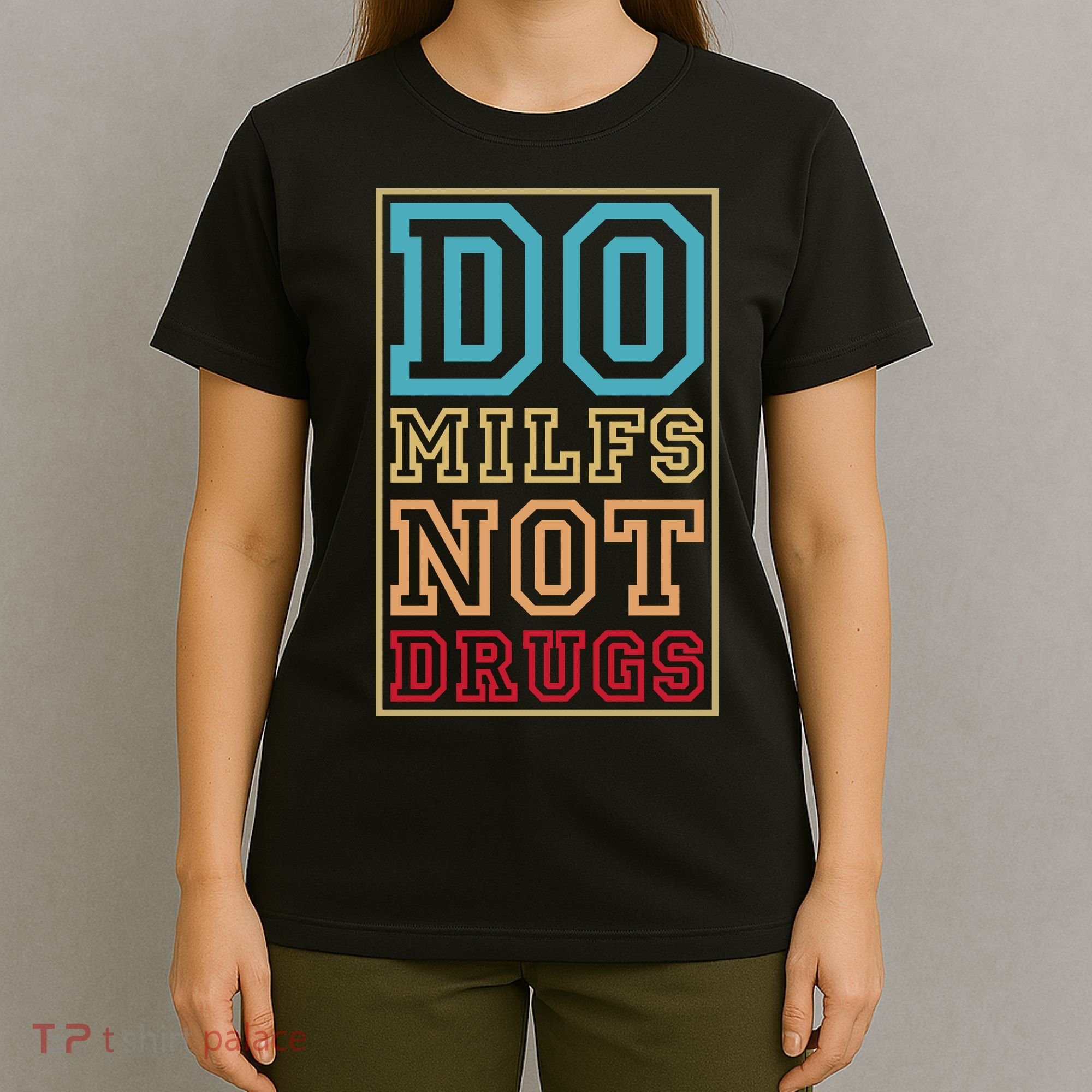 Do MILFs Not Drugs Funny T-Shirt