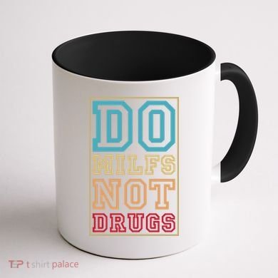 Do MILFs Not Drugs Funny Coffee Mug back