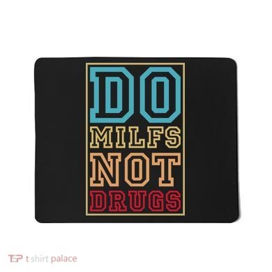 Do MILFs Not Drugs Funny Mousepad