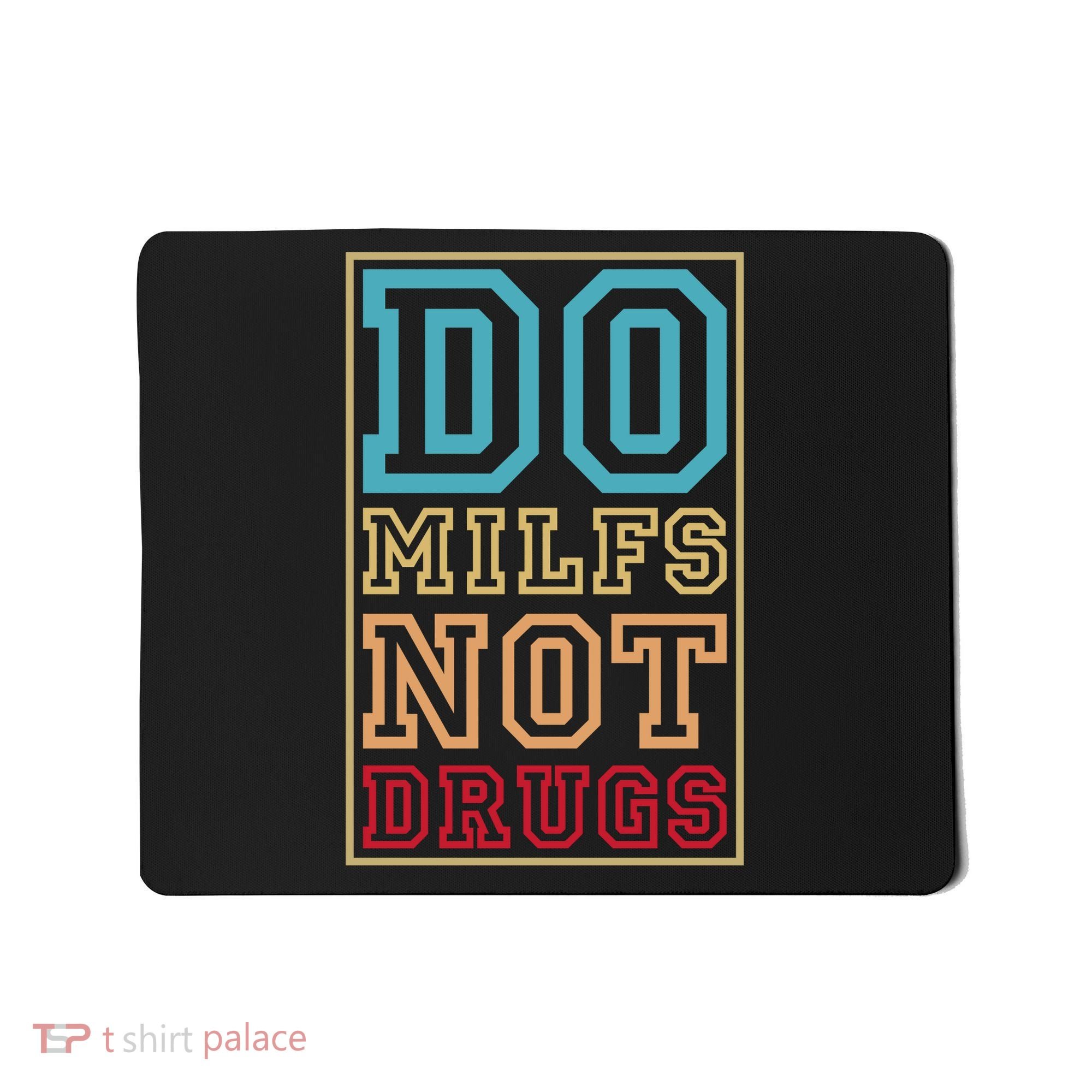 Do MILFs Not Drugs Funny Mousepad