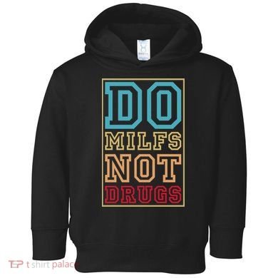 Do MILFs Not Drugs Funny Toddler Hoodie