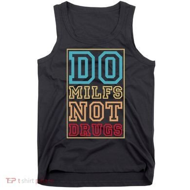 Do MILFs Not Drugs Funny Tank Top