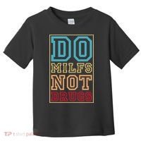 Do MILFs Not Drugs Funny Toddler T-Shirt thumb 0