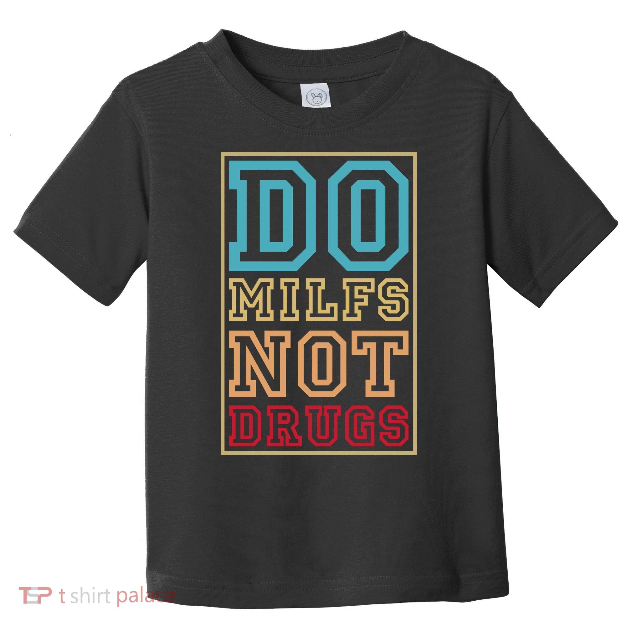 Do MILFs Not Drugs Funny Toddler T-Shirt