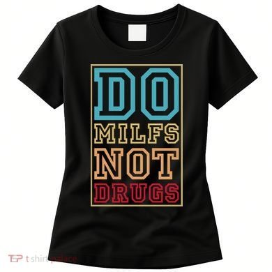Do MILFs Not Drugs Funny Women's T-Shirt