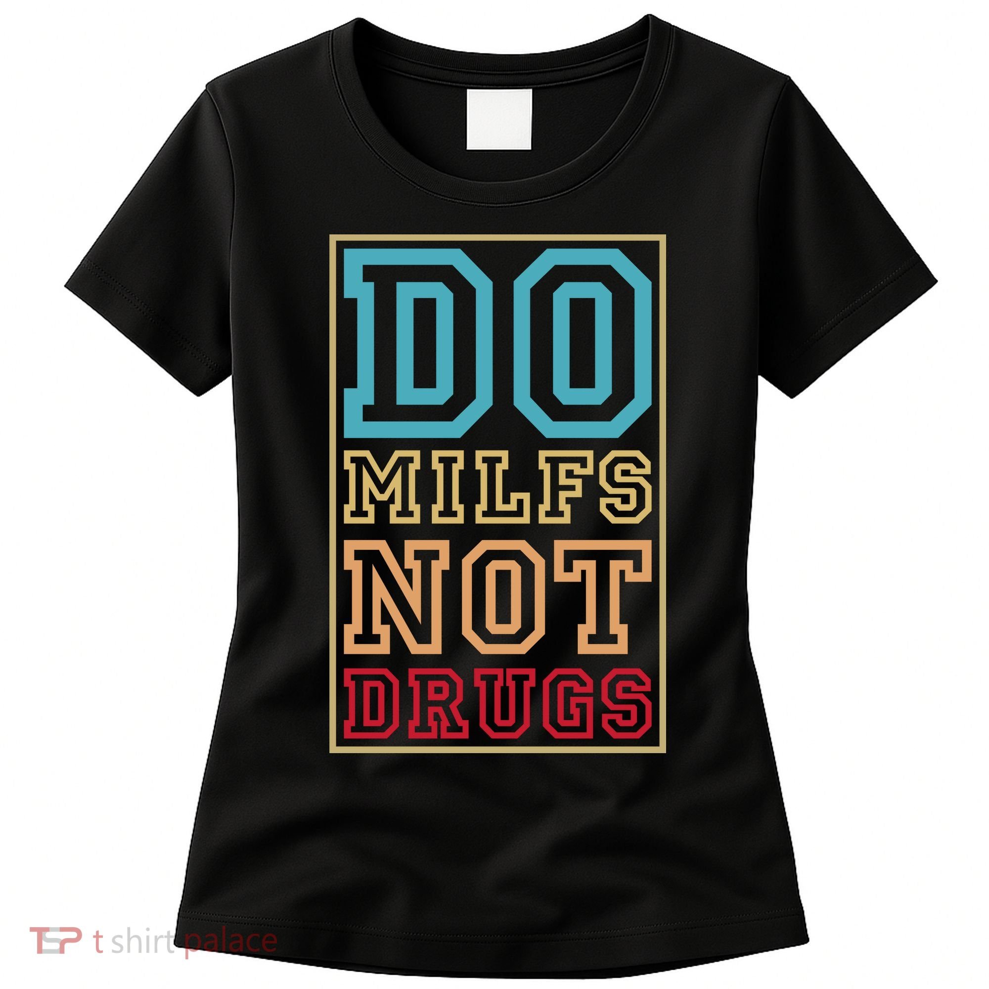 Do MILFs Not Drugs Funny Women's T-Shirt