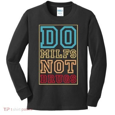 Do MILFs Not Drugs Funny Kids Long Sleeve Shirt