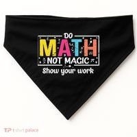 Do Math Not Magic Funny Math Teacher Back To School USA-Made Doggie Bandana thumb 0