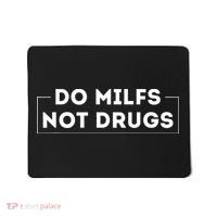 Do Milfs Not Drugs Funny saying quotes Mousepad thumb 0