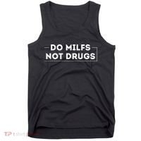 Do Milfs Not Drugs Funny saying quotes Tank Top thumb 0
