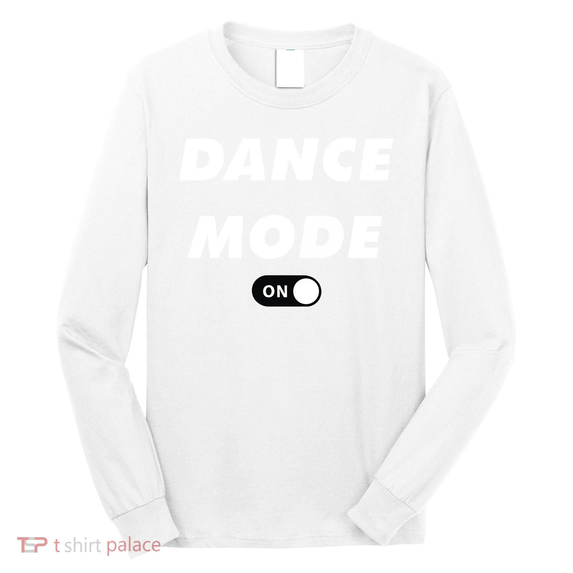 Dance Mode ON Cute Women Girl Dance Gift Long Sleeve Shirt
