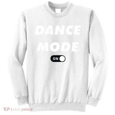 Dance Mode ON Cute Women Girl Dance Gift Sweatshirt