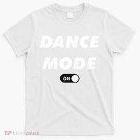 Dance Mode ON Cute Women Girl Dance Gift T-Shirt thumb 0
