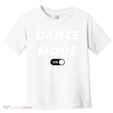 Dance Mode ON Cute Women Girl Dance Gift Toddler T-Shirt