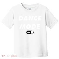 Dance Mode ON Cute Women Girl Dance Gift Toddler T-Shirt thumb 0