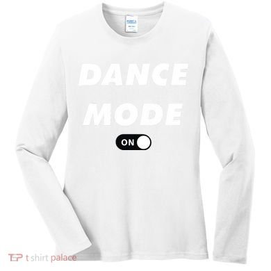 Dance Mode ON Cute Women Girl Dance Gift Women's Long Sleeve Shirt