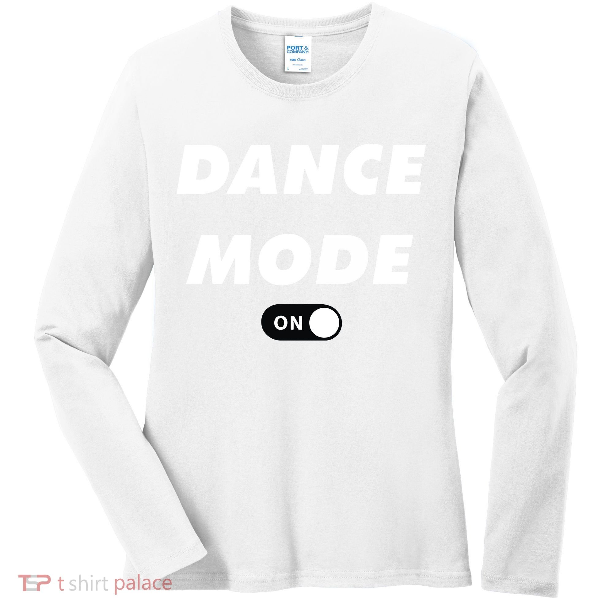Dance Mode ON Cute Women Girl Dance Gift Women's Long Sleeve Shirt