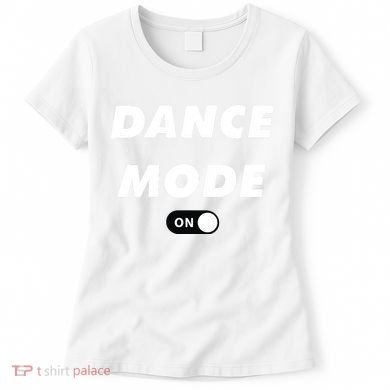 Dance Mode ON Cute Women Girl Dance Gift Women's T-Shirt