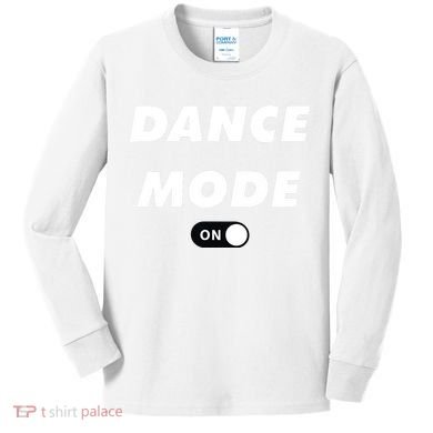 Dance Mode ON Cute Women Girl Dance Gift Kids Long Sleeve Shirt