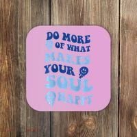 Do More Of What Makes Your Soul Happy  Coaster thumb 0