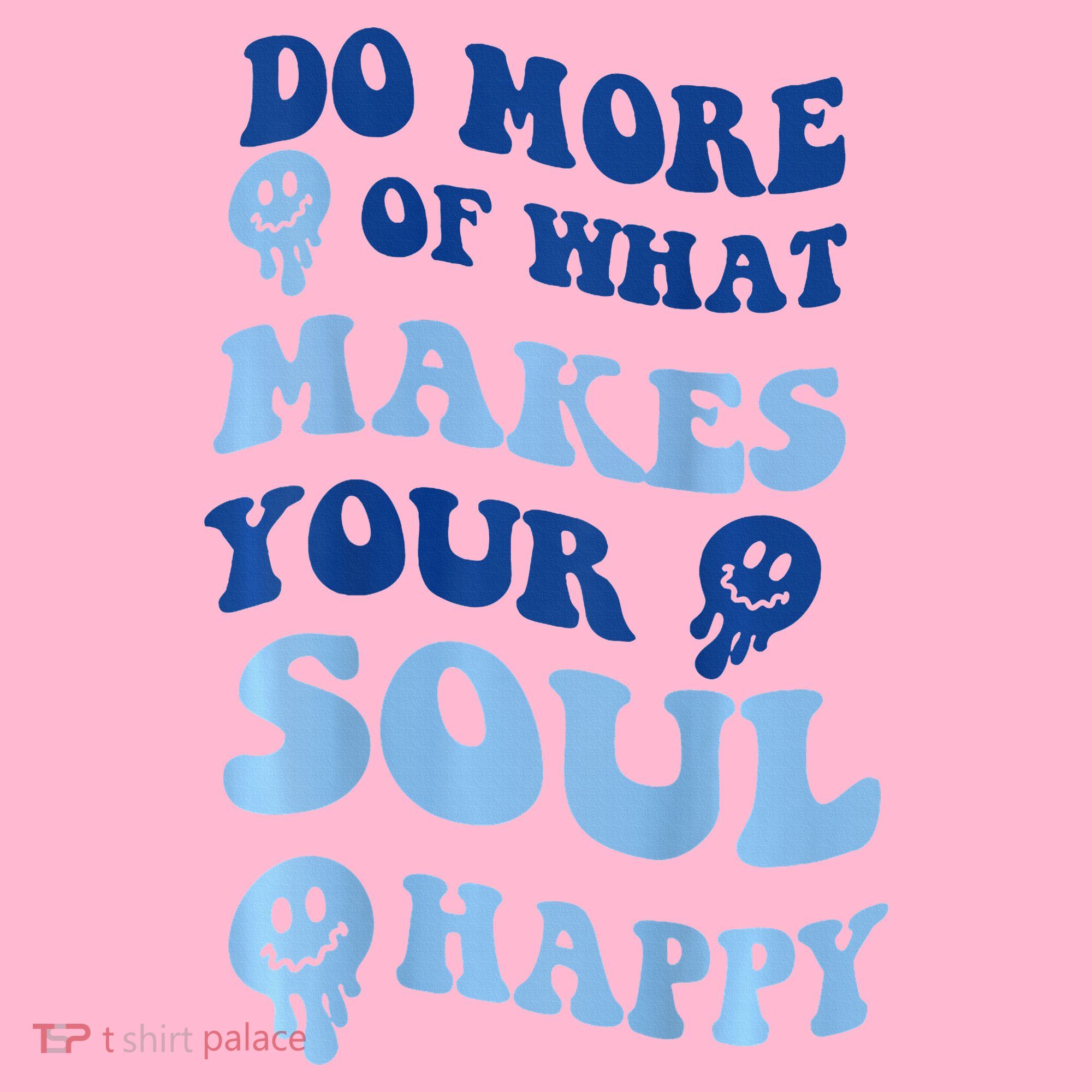 Do More Of What Makes Your Soul Happy  Coaster
