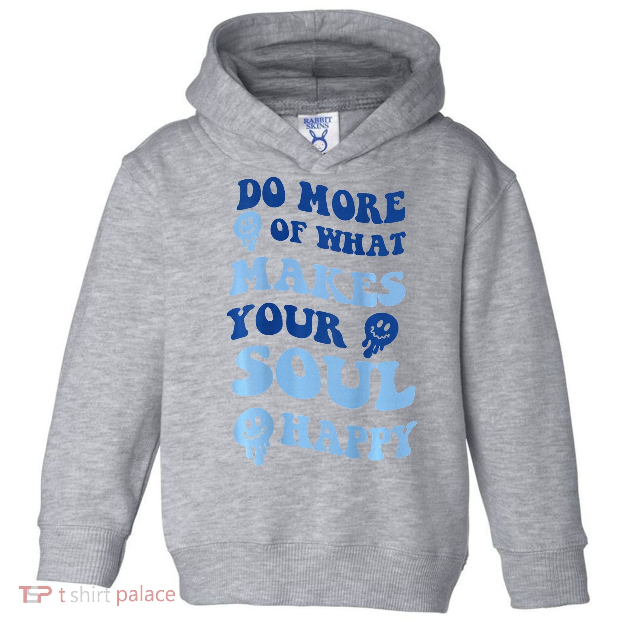Do More Of What Makes Your Soul Happy  Toddler Hoodie
