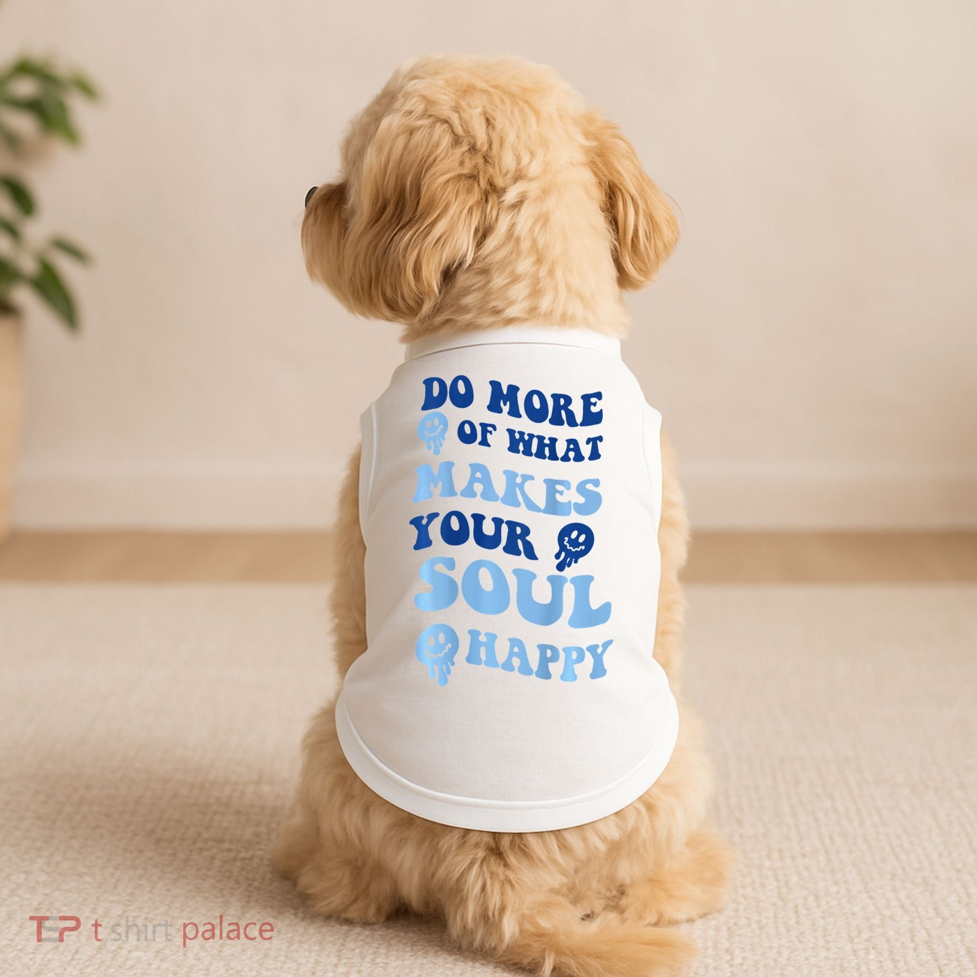 Do More Of What Makes Your Soul Happy  Doggie Tank