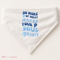 Do More Of What Makes Your Soul Happy  USA-Made Doggie Bandana thumb 0
