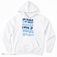 Do More Of What Makes Your Soul Happy  Hoodie thumb 0