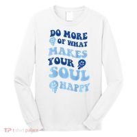 Do More Of What Makes Your Soul Happy  Long Sleeve Shirt thumb 0