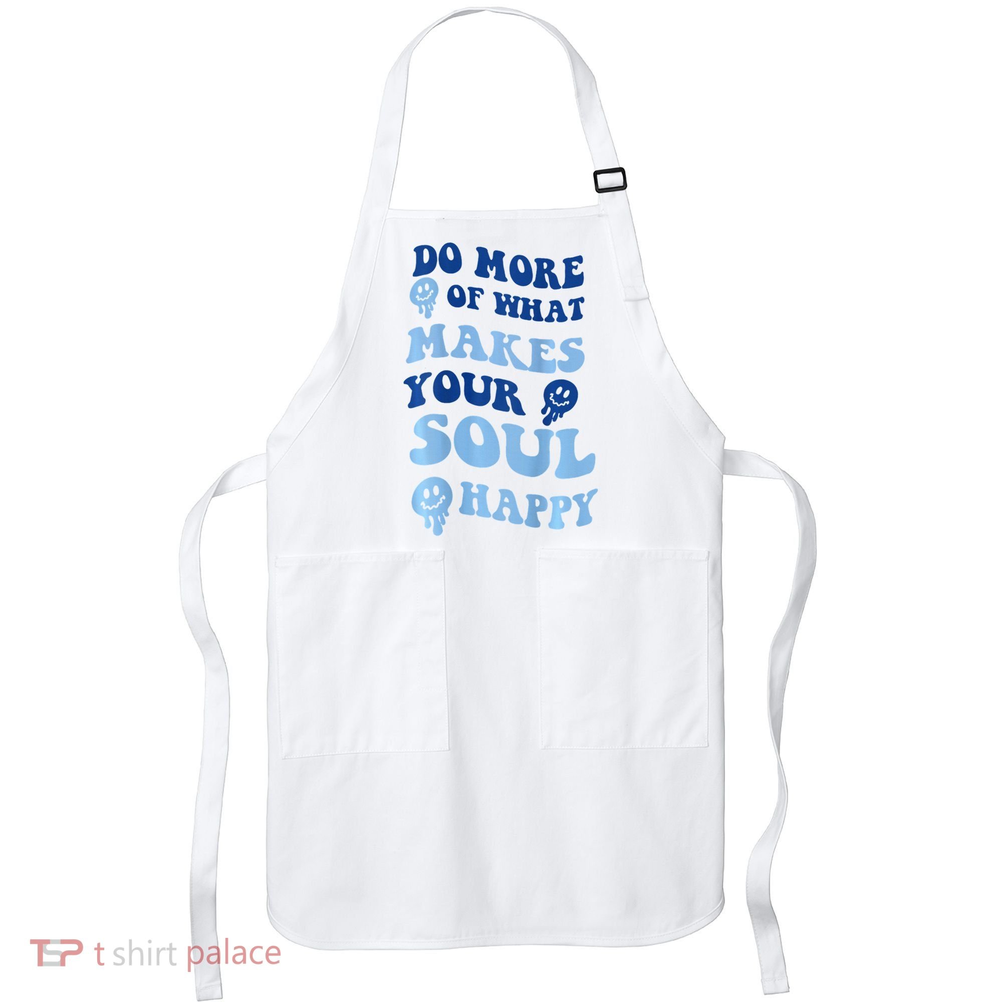 Do More Of What Makes Your Soul Happy  Apron
