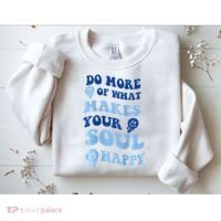 Do More Of What Makes Your Soul Happy  Sweatshirt thumb 2